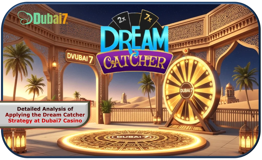 Detailed Analysis of Applying the Dream Catcher Strategy at Dubai7 Casino in 2025!