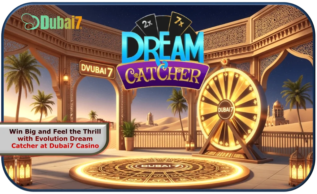 Win Big and Feel the Thrill with Evolution Dream Catcher at Dubai7 Casino in 2025!